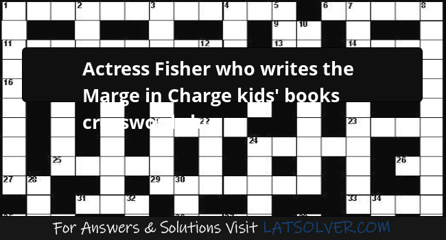 Actress Fisher Who Writes The Marge In Charge Kids Books Crossword 