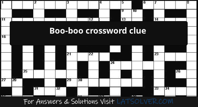 Boo boo Crossword Clue LATSolver