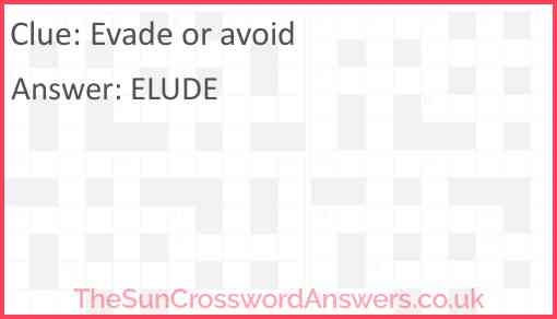 Evade Or Avoid Crossword Clue TheSunCrosswordAnswers co uk