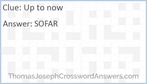 Up To Now Crossword Clue ThomasJosephCrosswordAnswers