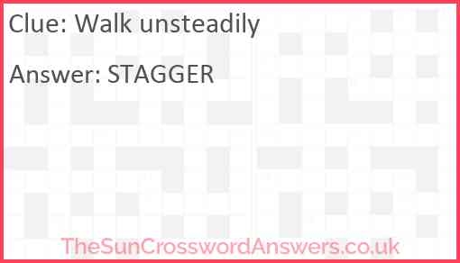 Walk Unsteadily Crossword Clue TheSunCrosswordAnswers co uk