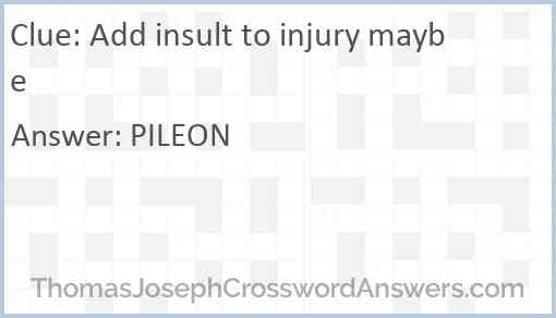 Add Insult To Injury Maybe Crossword Clue