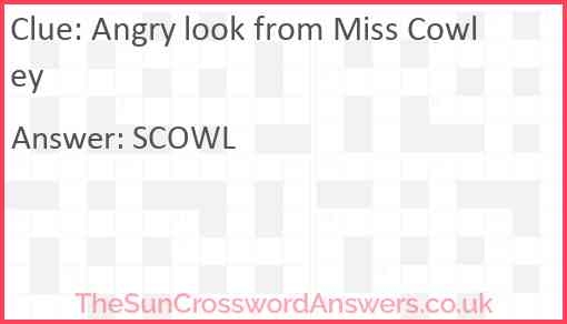 Angry Look From Miss Cowley Crossword Clue TheSunCrosswordAnswers co uk
