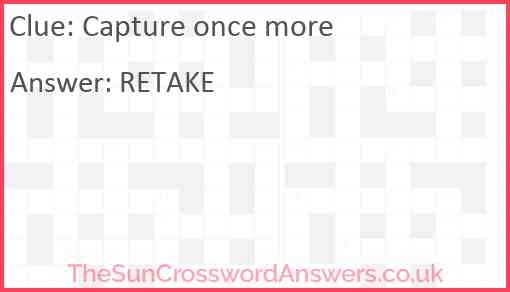 Capture Once More Crossword Clue TheSunCrosswordAnswers co uk