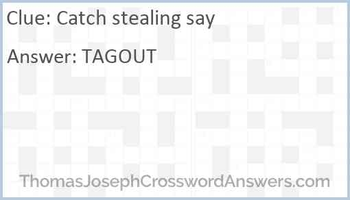 Catch Stealing Say Crossword Clue ThomasJosephCrosswordAnswers