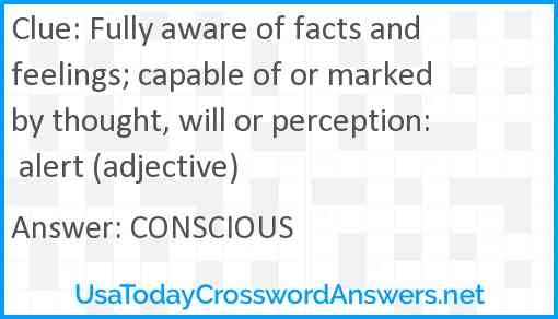 Fully Aware Of Facts And Feelings Capable Of Or Marked By Thought 