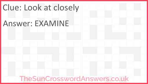 Look At Closely Crossword Clue TheSunCrosswordAnswers co uk