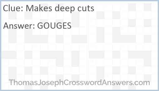 Makes Deep Cuts Crossword Clue ThomasJosephCrosswordAnswers