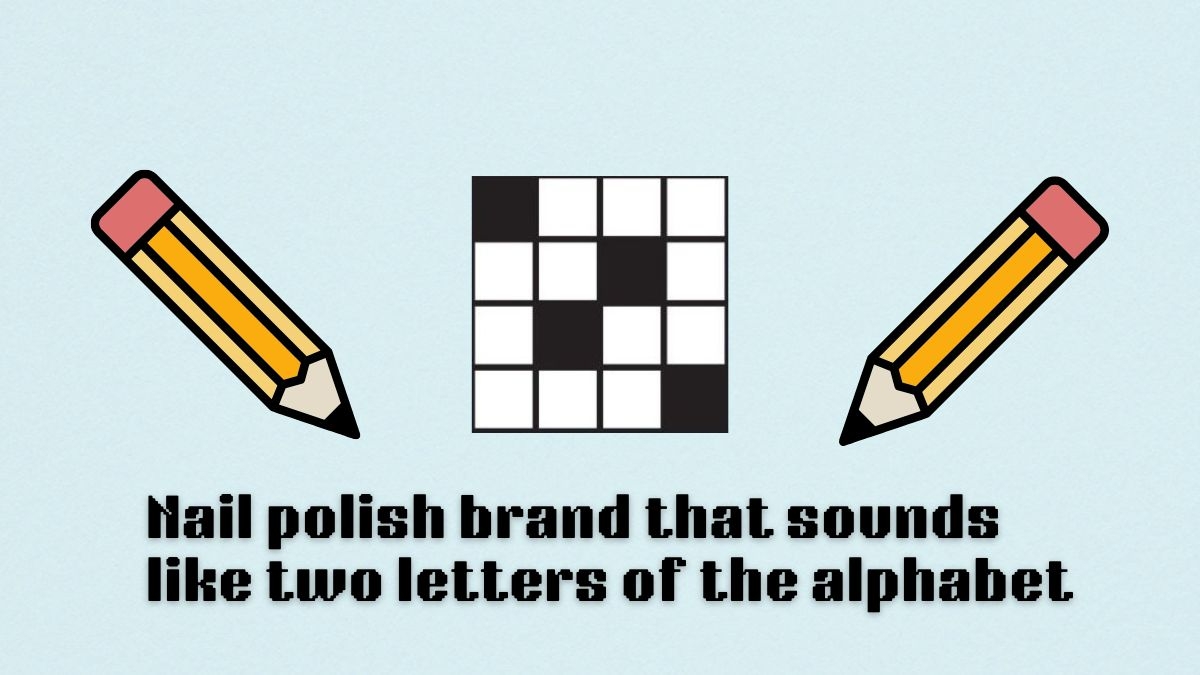 Nail Polish Brand That Sounds Like Two Letters Of The Alphabet NYT