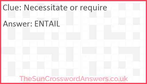 Necessitate Or Require Crossword Clue TheSunCrosswordAnswers co uk