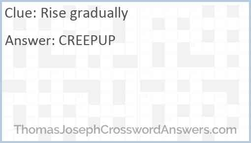 Rise Gradually Crossword Clue ThomasJosephCrosswordAnswers