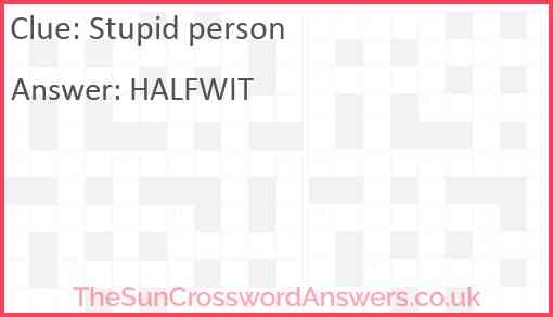 Stupid Person Crossword Clue TheSunCrosswordAnswers co uk