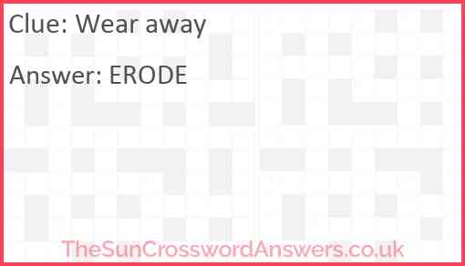 Wear Away Crossword Clue TheSunCrosswordAnswers co uk