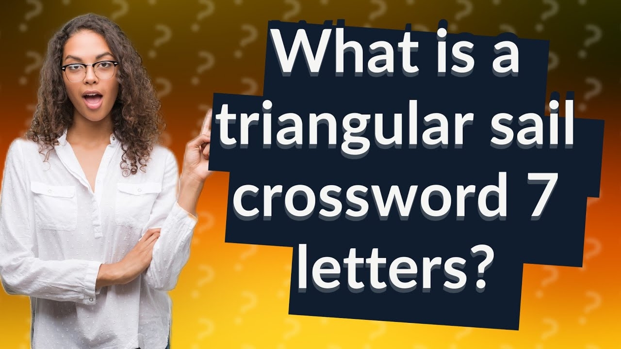 What Is A Triangular Sail Crossword 7 Letters YouTube