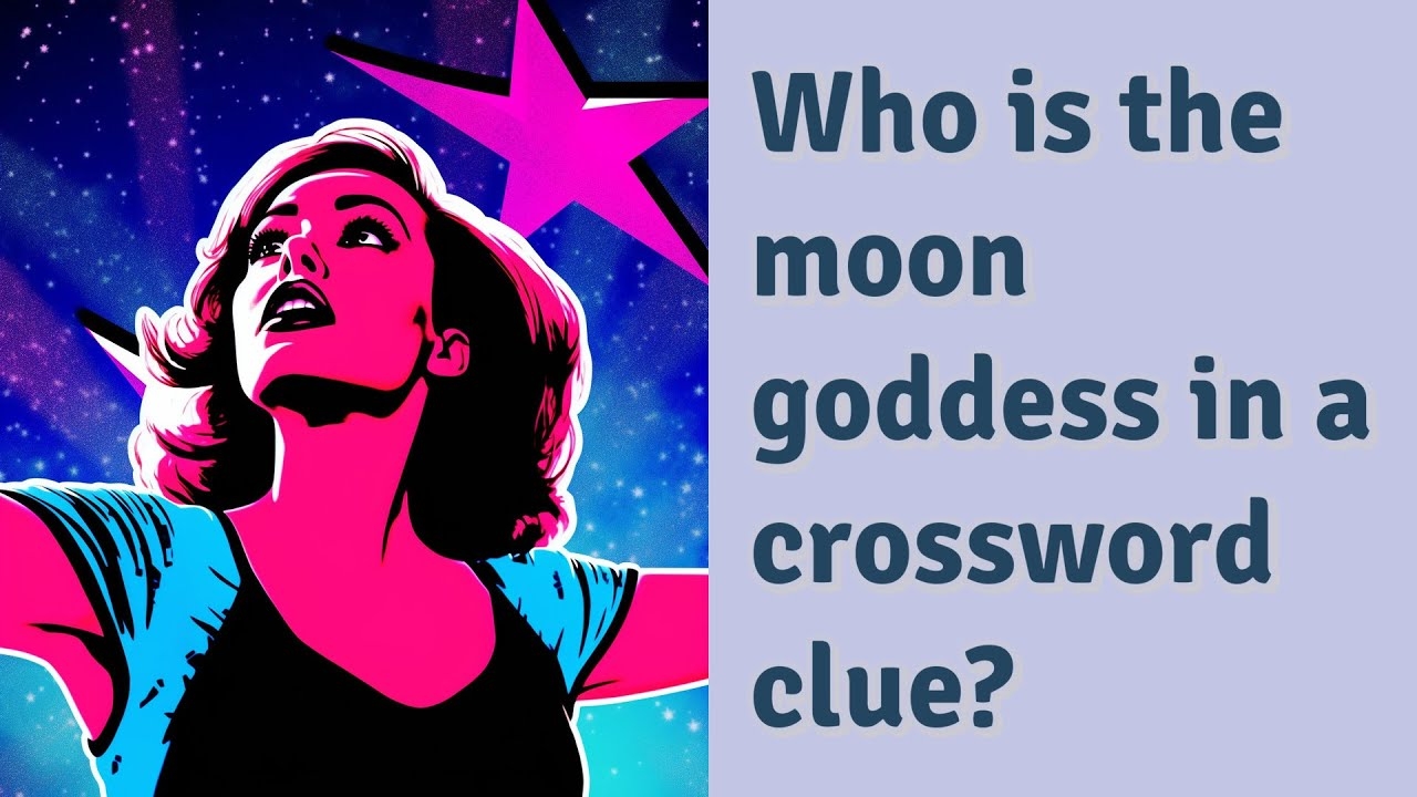 Who Is The Moon Goddess In A Crossword Clue YouTube