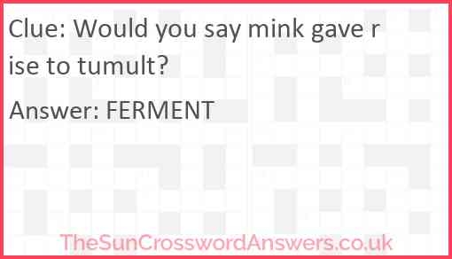 Would You Say Mink Gave Rise To Tumult Crossword Clue 